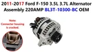 2011-2017 Ford F150 3.5L 3.7L Alternator Assembly 220AMP BL3T-10300-BC. Fixed Price $199.99.