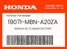 Honda Genuine Shroud Set, R. Radiator (TYPE1 19071-MBN-A20ZA. Fixed Price $79.80.