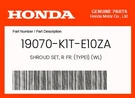 Honda Genuine Shroud Set, Fr. (TYPE1) (wl) 19070-K1T-E10ZA. Fixed Price $55.77.